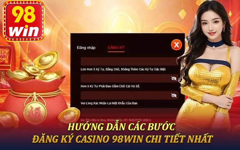 Hướng dẫn các bước đăng ký casino 98win chi tiết nhất