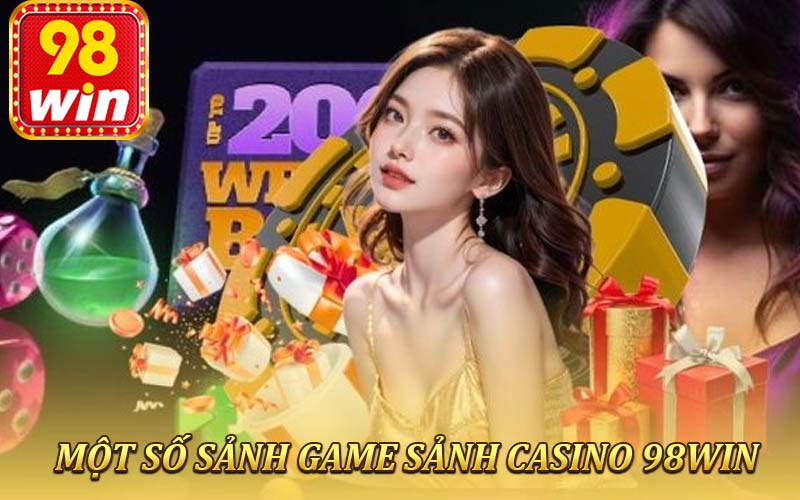 Một số sảnh đã nâng uy tín của casino 98win lên đỉnh cao