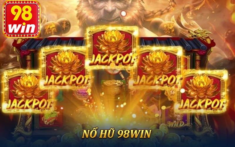 Nổ Hũ 98Win - Trải Nghiệm Slot Thưởng Thực Thắng Ngay 100%