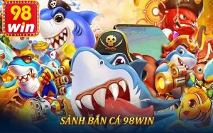 Bắn Cá 98Win - Trải Nghiệm Săn Cá Hấp Dẫn Hàng Đầu 2025